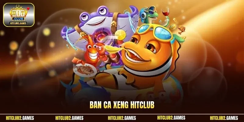 Ban ca xeng Hitclub
