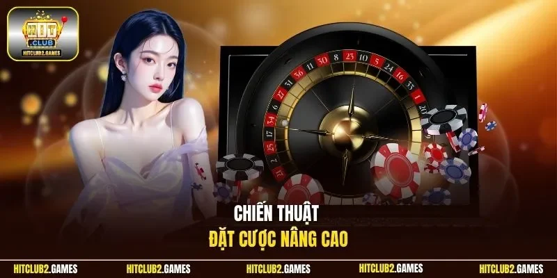 Chiến thuật đặt cược nâng cao