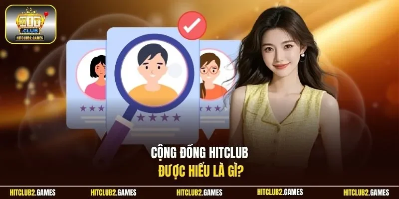 Cộng đồng Hitclub được hiểu là gì?