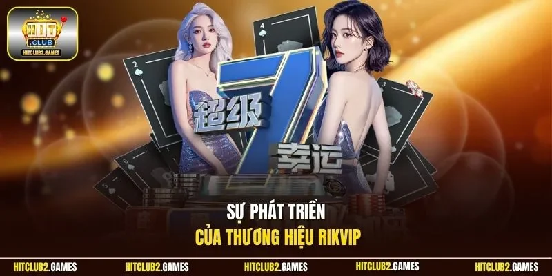Sự phát triển của thương hiệu Rikvip