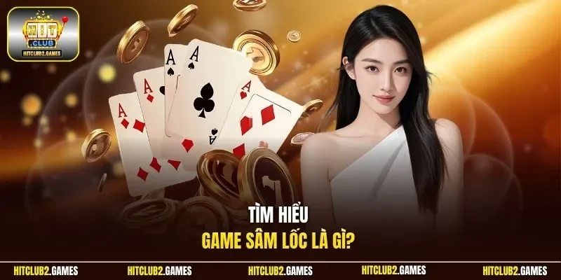 Tìm hiểu game Sâm Lốc là gì